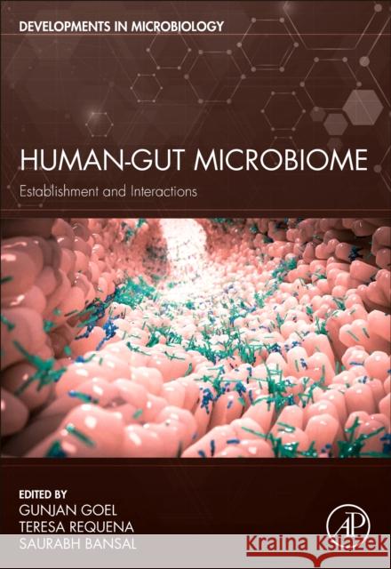 Human-Gut Microbiome: Establishment and Interactions Gunjan Goel Teresa Requena Saurabh Bansal 9780323913133