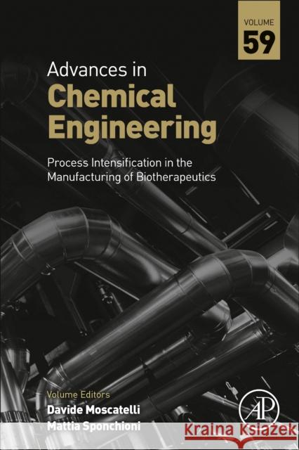 Process Intensification in the Manufacturing of Biotherapeutics: Volume 59 Moscatelli, Davide 9780323913553 Academic Press