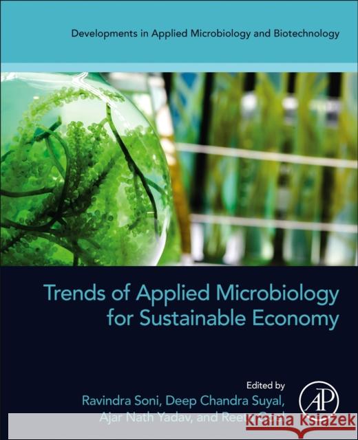 Trends of Applied Microbiology for a Sustainable Economy Ravindra Soni Deep Chandra Suyal Ajar Nath Yadav 9780323915953