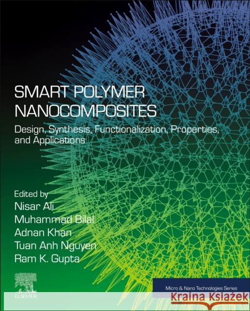 Smart Polymer Nanocomposites: Design, Synthesis, Functionalization, Properties, and Applications Nisar Ali Muhammad Bilal Adnan Khan 9780323916110