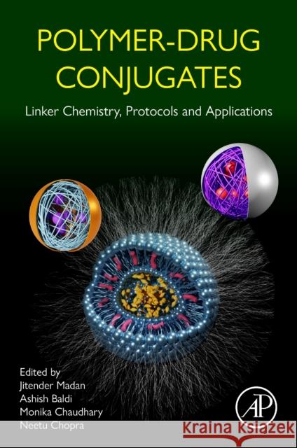 Polymer-Drug Conjugates: Linker Chemistry, Protocols and Applications Madan, Jitender 9780323916639