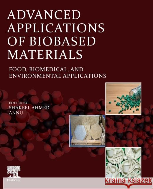 Advanced Applications of Biobased Materials: Food, Biomedical, and Environmental Applications Ahmed, Shakeel 9780323916776