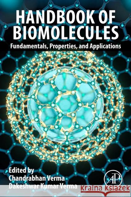 Handbook of Biomolecules: Fundamentals, Properties and Applications Chandrabhan Verma Dakeshwar Kumar Verma 9780323916844