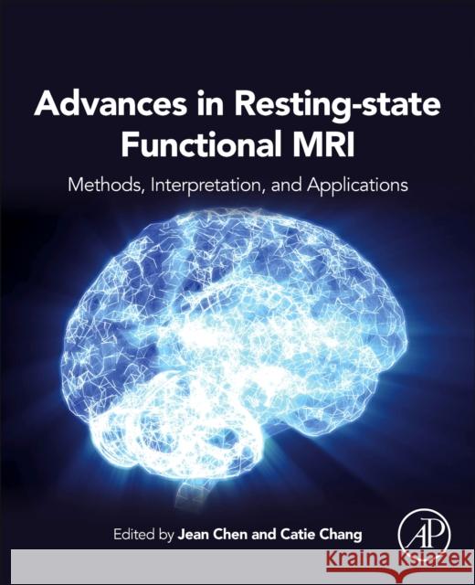 Advances in Resting-State Functional MRI: Methods, Interpretation, and Applications Jean Chen Catie Chang 9780323916882
