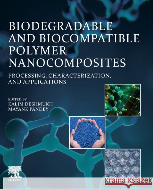 Biodegradable and Biocompatible Polymer Nanocomposites: Processing, Characterization, and Applications Deshmukh, Kalim 9780323916967 Elsevier - Health Sciences Division