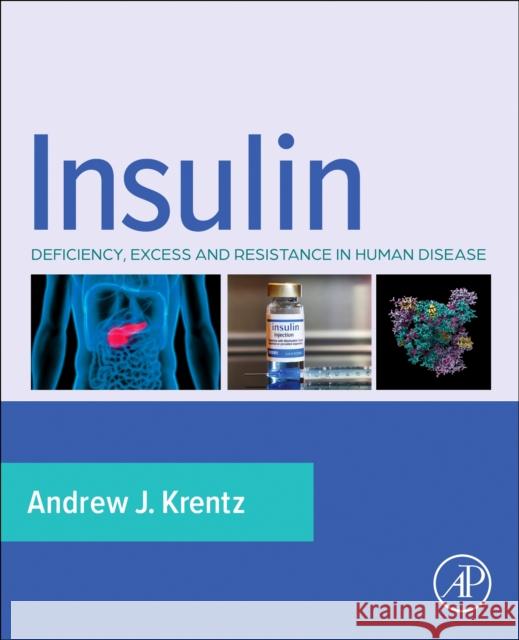 Insulin: Deficiency, Excess and Resistance in Human Disease Andrew J. Krentz 9780323917070 Elsevier Science & Technology