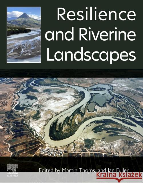 Resilience and Riverine Landscapes Martin Thoms Ian Fuller 9780323917162