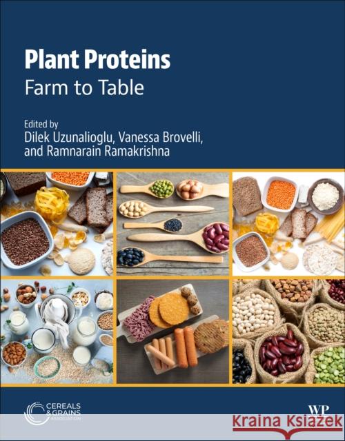 Plant Proteins: Farm to Table Dilek Uzunalioglu Vanessa Brovell Ramnarain Ramakrishna 9780323917254 Elsevier Science Publishing Co Inc