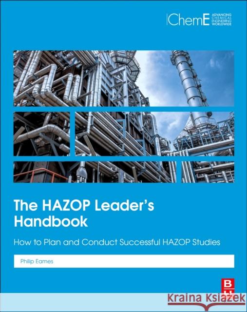 The Hazop Leader's Handbook: How to Plan and Conduct Successful Hazop Studies Philip K. Eames 9780323917261 Elsevier