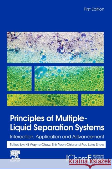 Principles of Multiple-Liquid Separation Systems: Interaction, Application and Advancement Chew, Kit Wayne 9780323917285