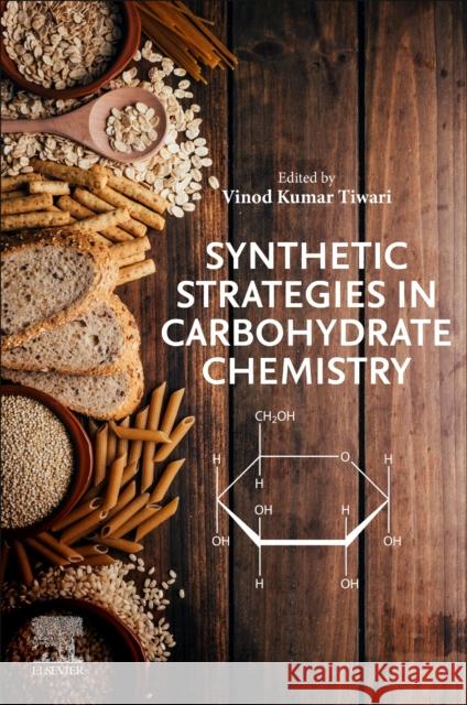 Synthetic Strategies in Carbohydrate Chemistry Vinod Kumar Tiwari 9780323917292