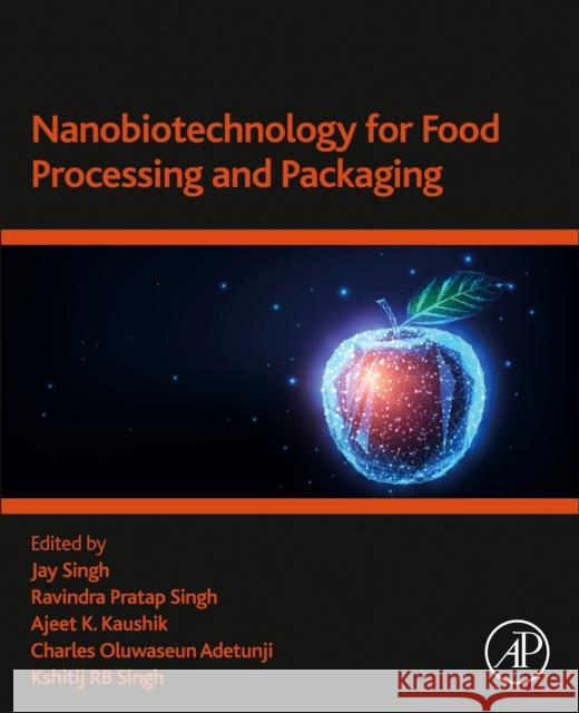 Nanobiotechnology for Food Processing and  Packaging Jay Singh Ravindra Prata Ajeet Kuma 9780323917490 Academic Press