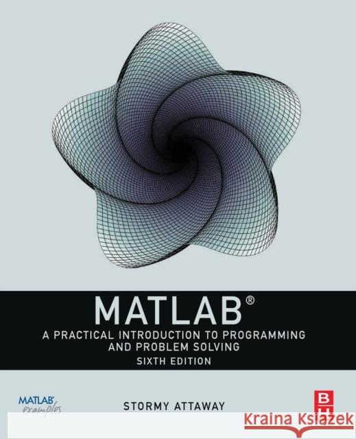 MATLAB: A Practical Introduction to Programming and Problem Solving Stormy Attaway 9780323917506