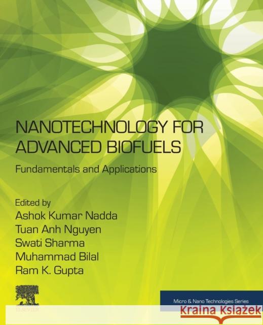 Nanotechnology for Advanced Biofuels: Fundamentals and Applications Ashok Kumar Tuan Anh Nguyen Swati Sharma 9780323917599