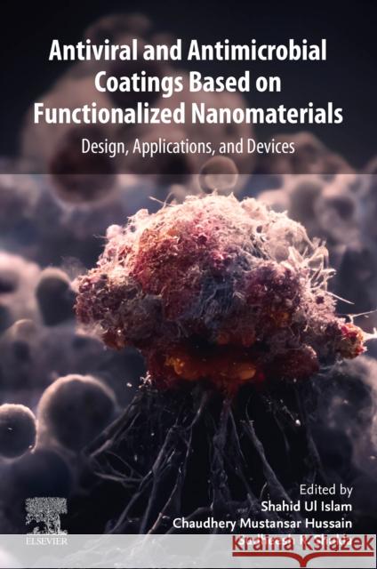 Antiviral and Antimicrobial Coatings Based on Functionalized Nanomaterials: Design, Applications, and Devices Ul-Islam, Shahid 9780323917834