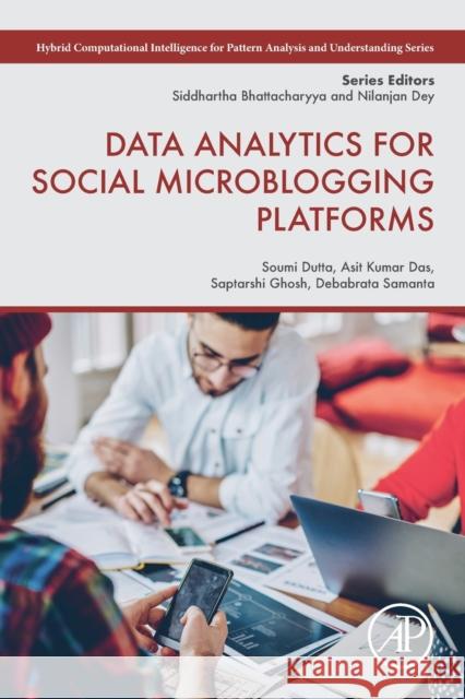 Data Analytics for Social Microblogging Platforms Soumi Dutta Asit Kumar Das Saptarshi Ghosh 9780323917858