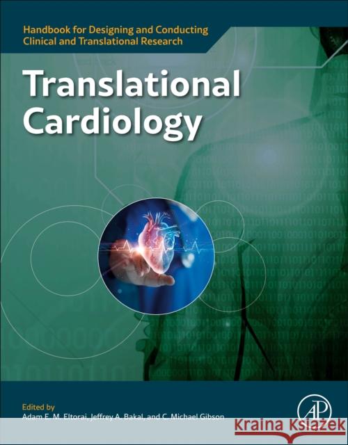 Translational Cardiology Jeffrey A. Bakal Michael Gibson Adam E. M. Eltorai 9780323917902