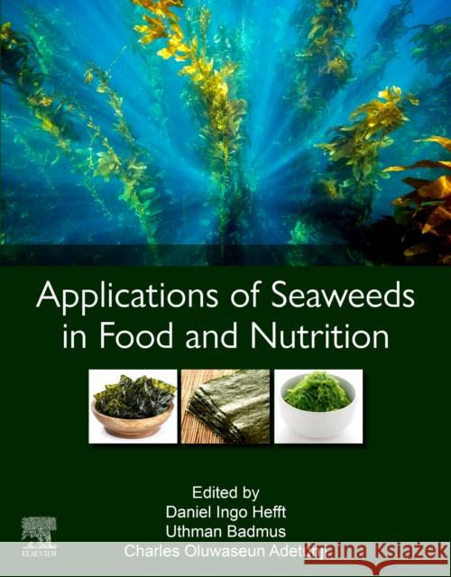 Applications of Seaweeds in Food and Nutrition Daniel Ingo Hefft Uthman Badmus Charles Oluwaseun Adetunji 9780323918039 Elsevier - Health Sciences Division