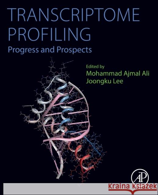 Transcriptome Profiling: Progress and Prospects M. Ajma Joongku Lee 9780323918107 Academic Press