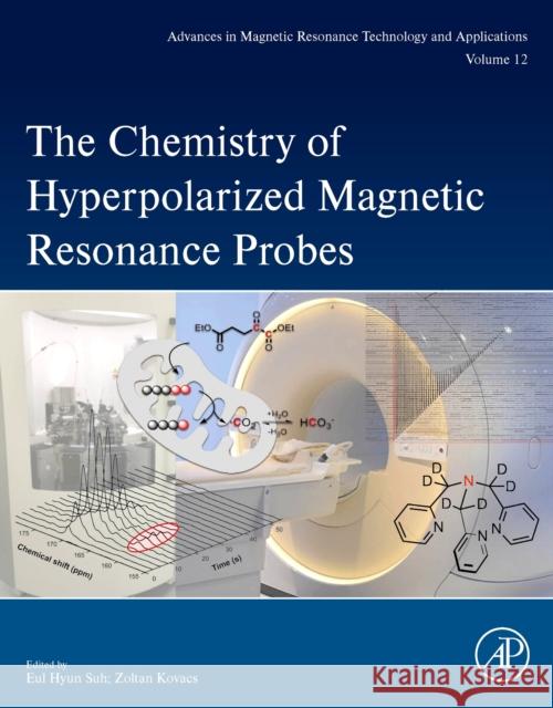 The Chemistry of Hyperpolarized Magnetic Resonance Probes: Volume 7 Suh, Eul Hyun 9780323918428 Academic Press