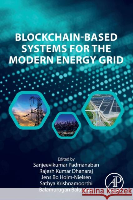 Blockchain-Based Systems for the Modern Energy Grid Sanjeevikumar Padmanaban Rajesh Kumar Dhanaraj Jens Bo Holm-Nielsen 9780323918503