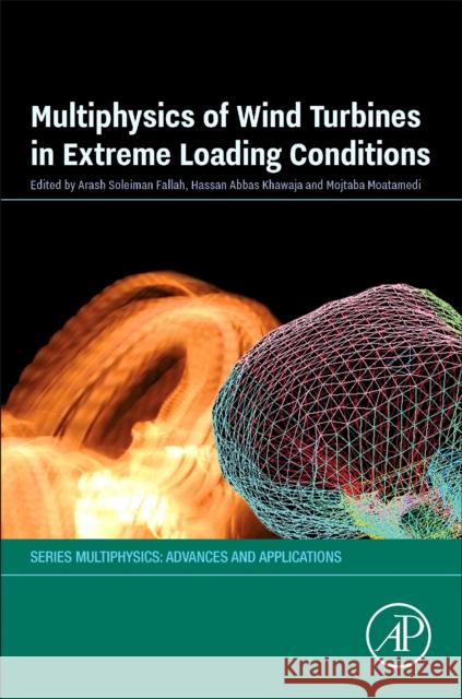 Multiphysics of Wind Turbines in Extreme Loading Conditions Arash Soleiman Fallah Mojtaba Moatamedi 9780323918527 Academic Press