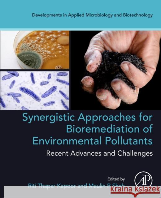 Synergistic Approaches for Bioremediation of Environmental Pollutants: Recent Advances and Challenges Riti Thapar Kapoor Maulin P. Shah 9780323918602 Academic Press