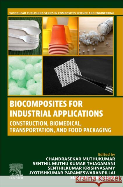 Biocomposites for Industrial Applications: Construction, Biomedical, Transportation and Food Packaging Chandrasekar Muthukumar Senthil Muthu Kuma Senthilkumar Krishnasamy 9780323918664