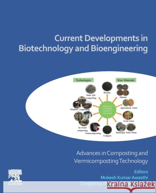 Current Developments in Biotechnology and Bioengineering: Advances in Composting and Vermicomposting Technology Ashok Pandey Mukesh Kumar Awasthi Zengqiang Zhang 9780323918749