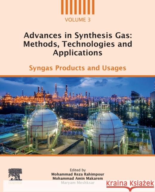 Advances in Synthesis Gas: Methods, Technologies and Applications: Syngas Products and Usages Mohammad Reza Rahimpour Mohammad Amin Makarem Maryam Meshksar 9780323918787