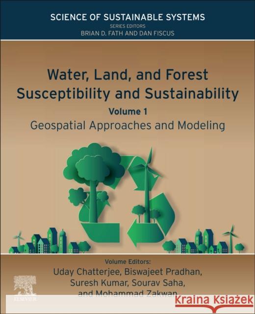 Water, Land, and Forest Susceptibility and Sustainability: Geospatial Approaches and Modeling Chatterjee, Uday 9780323918800