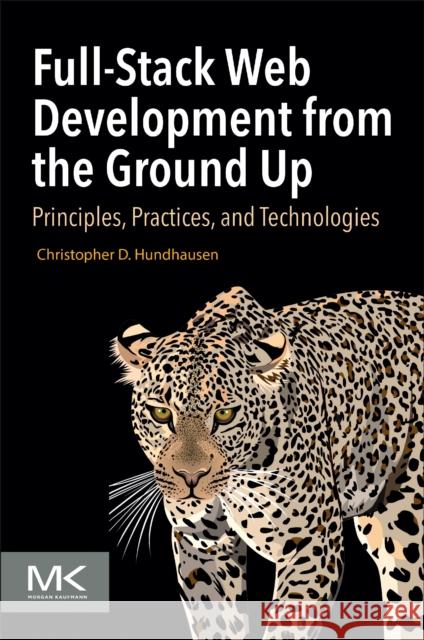 Full-Stack Web Development from the Ground Up: Principles, Practices, and Technologies Christopher D, Ph.D. (School of Electrical Engineering and Computer Science, Washington State University, Pullman, WA, U 9780323918848 Morgan Kaufmann Publishers
