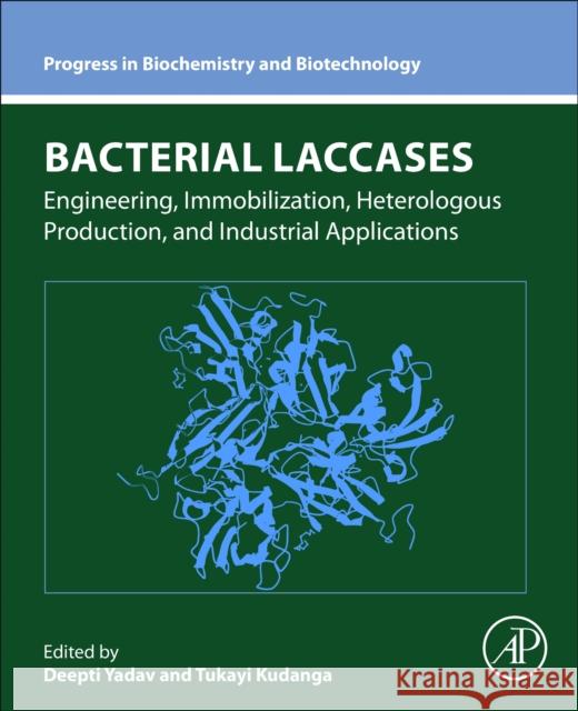 Bacterial Laccases: Engineering, Immobilization, Heterologous Production, and Industrial Applications Deepak Yadav Tukayi Kudanga 9780323918893 Academic Press