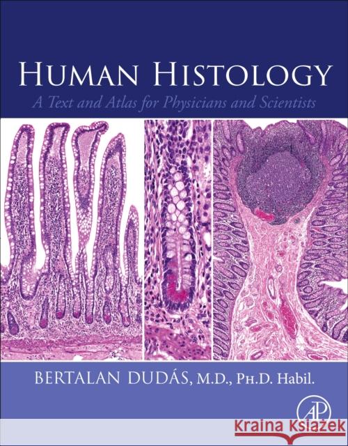 Human Histology: A Text and Atlas for Physicians and Scientists Dudas, Bertalan 9780323918916 Academic Press