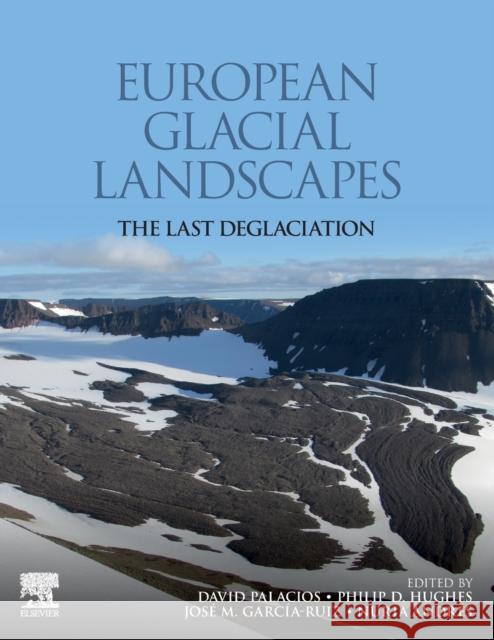 European Glacial Landscapes: The Last Deglaciation David Palacios Philip D. Hughes Jose M. Garcia-Ruiz 9780323918992