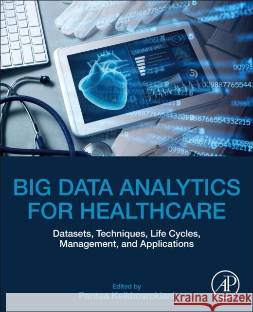 Big Data Analytics for Healthcare: Datasets, Techniques, Life Cycles, Management, and Applications Pantea Keikhosrokiani 9780323919074 Academic Press