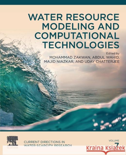 Water Resource Modeling and Computational Technologies: Volume 7 Mohammad Zakwan Abdul Wahid Majid Niazkar 9780323919104