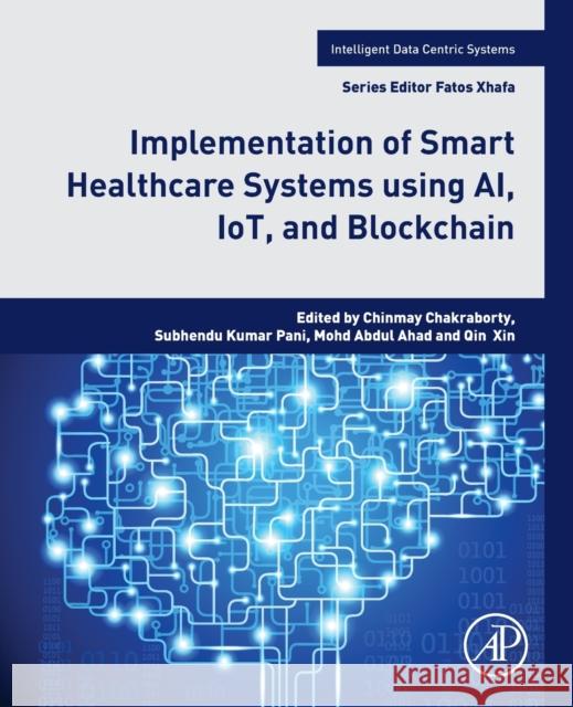 Implementation of Smart Healthcare Systems Using Ai, Iot, and Blockchain Chinmay Chakraborty Subhendukumar Pani Mohd Abdu 9780323919166
