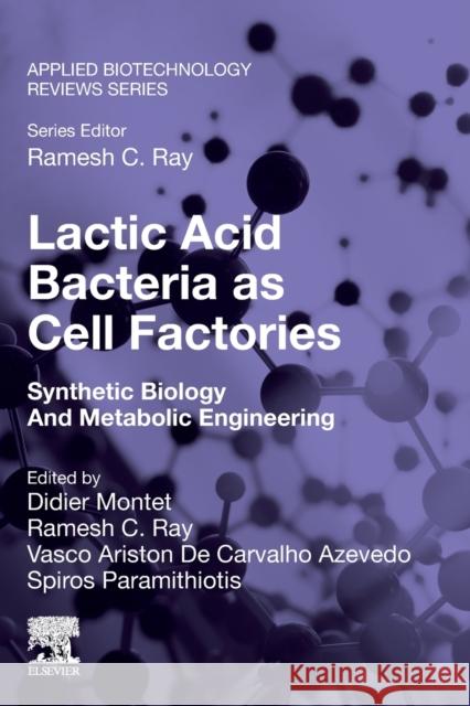 Lactic Acid Bacteria as Cell Factories: Synthetic Biology and Metabolic Engineering Montet, Didier 9780323919302 Elsevier Science Publishing Co Inc