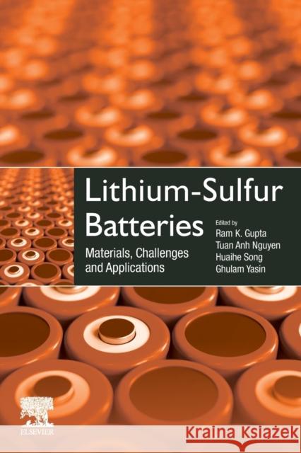 Lithium-Sulfur Batteries: Materials, Challenges and Applications Ram Gupta Tuan Anh Nguyen Huaihe Song 9780323919340