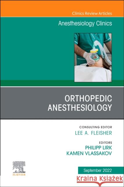 Orthopedic Anesthesiology, An Issue of Anesthesiology Clinics  9780323919579 Elsevier