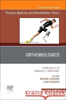 Orthobiologics, an Issue of Physical Medicine and Rehabilitation Clinics of North America: Volume 34-1 Michael Khadavi Luga Podesta 9780323919890 Elsevier
