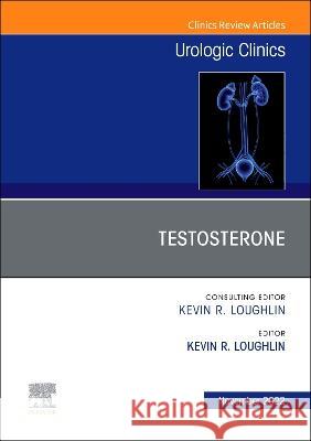 Testosterone, an Issue of Urologic Clinics: Volume 49-4 Kevin R. Loughlin 9780323920063