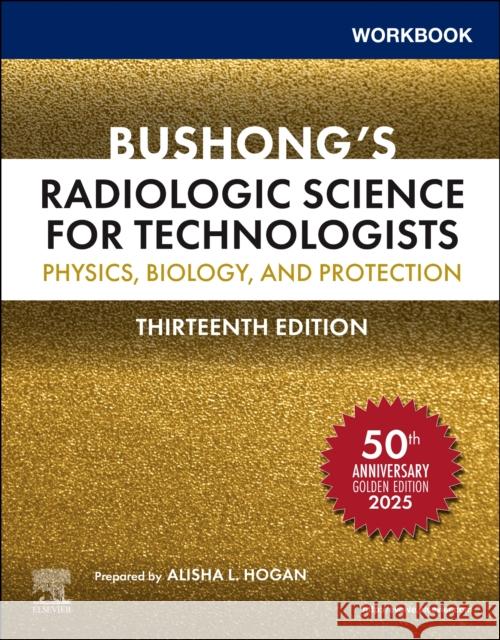 Workbook for Bushong's Radiologic Science for Technologists: Physics, Biology, and Protection Stewart C., ScD, FAAPM, FACR (Professor of Radiologic Science, Baylor College of Medicine, Houston, TX, USA) Bushong 9780323930741 Mosby