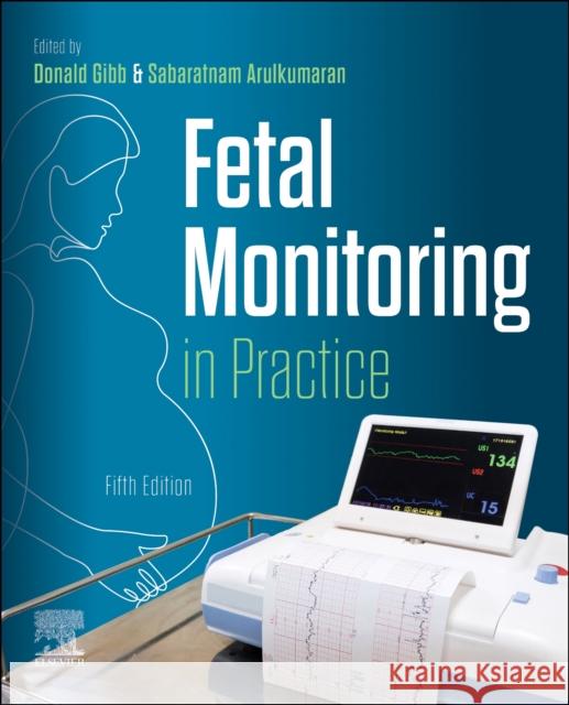 Fetal Monitoring in Practice Donald Gibb Sabaratnam Arulkumaran 9780323931458