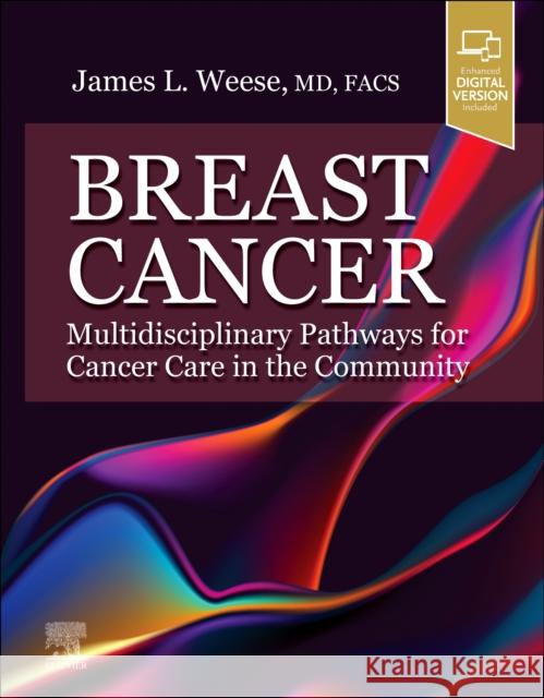 Breast Cancer: Multidisciplinary Pathways for Cancer Care in the Community: Multidisciplinary Pathways for Cancer Care in the Community  9780323932493 Elsevier - Health Sciences Division