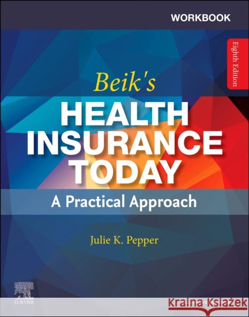 Workbook for Beik's Health Insurance Today Julie (Medical Assisting Program Instructor, Health Navigator Program Director, Chippewa Valley Technical College, Eau C 9780323934183