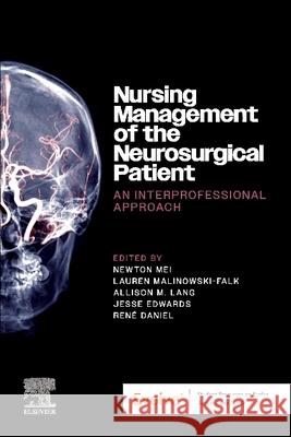 Nursing Management of the Neurosurgical Patient: An Interprofessional Approach Newton Mei Lauren Malinowski-Falk Allison M. Lang 9780323934473