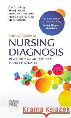 Mosby's Guide to Nursing Diagnosis, 6th Edition Revised Reprint with 2021-2023 NANDA-I (R) Updates Gail B. Ladwig (Professor Emeritus, Jack Betty J. Ackley (Professor Emeritus, Jac Mary Beth Flynn Makic (Professor, Univ 9780323935418 Mosby