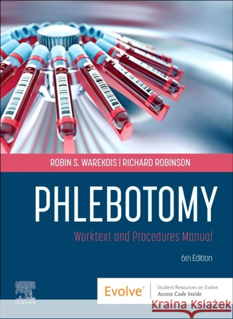 Phlebotomy: Worktext and Procedures Manual Robin S. Warekois Richard Robinson 9780323936101